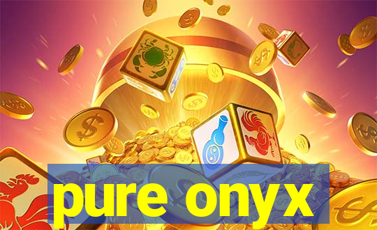 pure onyx